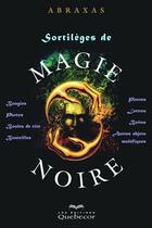 Couverture du livre « Sortilèges de magie noire (2e édition) » de Abraxas aux éditions Les Éditions Québec-livres