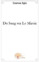 Couverture du livre « Du sang sur le miroir » de Cosmos Eglo aux éditions Edilivre