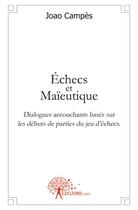 Couverture du livre « Échecs et maïeutique ; dialogues accouchants basés sur les débuts de parties du jeu d'échecs » de Joao Campes aux éditions Edilivre