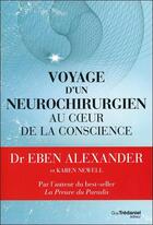Couverture du livre « Voyage d'un neurochirurgien au coeur de la conscience » de Eben Alexander et Karen Newell aux éditions Guy Trédaniel
