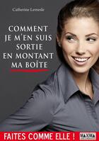 Couverture du livre « Comment je m'en suis sortie en montant ma boîte » de Catherine Lemesle aux éditions Editions Maxima