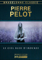 Couverture du livre « Le ciel bleu d'Irockee » de Pierre Pelot aux éditions Bragelonne