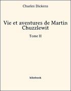 Couverture du livre « Vie et aventures de Martin Chuzzlewit t.2 » de Charles Dickens aux éditions Bibebook