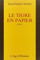 Couverture du livre « Le Tigre En Papier » de Jean-Francois Sonnay aux éditions L'age D'homme