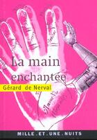 Couverture du livre « La main enchantee » de Nerval Gerard aux éditions Mille Et Une Nuits