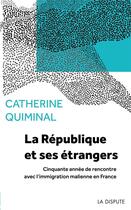 Couverture du livre « La République et ses étrangers : cinquante années de rencontre avec l'immigration malienne en France » de Quiminal/Catherine aux éditions Dispute