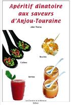 Couverture du livre « Apéritif dînatoire aux saveurs d'Anjou-Touraine » de Julien Thomas aux éditions Chemins De La Memoire