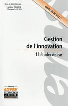 Couverture du livre « Gestion de l'innovation ; 12 études de cas ; corrigés détaillés » de Alberic Tellier et Thomas Loilier aux éditions Ems