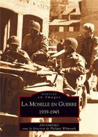 Couverture du livre « La Moselle en guerre ; 1939-1945 » de  aux éditions Editions Sutton