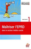 Couverture du livre « Maîtriser l'EPRD dans le secteur médico-social » de Aurelie Camroux aux éditions Esf Social