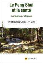 Couverture du livre « Le feng shui et la santé ; conseils pratiques » de Jes T. Y. Lim aux éditions Lanore