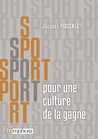 Couverture du livre « Sport ; pour une culture de la gagne » de Jacques Piasenta aux éditions Amphora