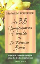 Couverture du livre « Les 38 Quintessences Florales Du Dr Edward Bach » de Mechthild Scheffer aux éditions Medicis Entrelacs