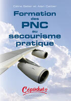 Couverture du livre « Formation des PNC au secourisme pratique » de Celine Sellier et Alain Cattier aux éditions Cepadues