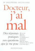 Couverture du livre « Docteur J'Ai Mal Des Reponses Pratiques » de Dr Lhuillery aux éditions Bonneton