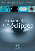 Couverture du livre « Le manuel des éclipses » de Jean-Eudes Arlot aux éditions Edp Sciences