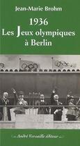 Couverture du livre « 1936 ; les jeux olympiques à Berlin » de Jean-Marie Brohm aux éditions Andre Versaille