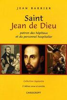 Couverture du livre « Saint Jean de Dieu ; patron des hopitaux et du personnel hospitalier (2e édition) » de Jean Barbier aux éditions Cariscript