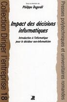 Couverture du livre « Impact des decisions informatiques - introduction a l'informatique pour le decideur non-informaticie » de Philippe Dugerdil aux éditions Ppur