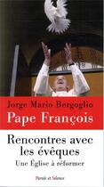 Couverture du livre « Rencontres avec les évêques ; une Eglise à réformer » de Jorge Bergoglio aux éditions Parole Et Silence