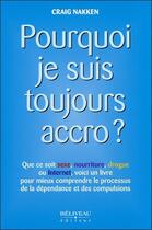 Couverture du livre « Pourquoi je suis toujours accro ? » de Nakken Craig aux éditions Beliveau