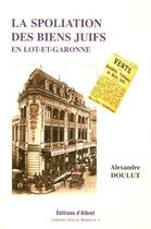 Couverture du livre « La spoliation des biens juifs en Lot-et-Garonne » de Alexandre Doulut aux éditions Albret