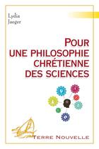 Couverture du livre « Pour une philosophie chretienne des sciences » de Lydia Jaeger aux éditions Excelsis