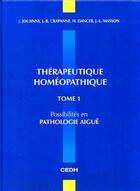 Couverture du livre « Thérapeutique homéopathique t.1 ; possibilités en pathologie aiguë » de Jouanny aux éditions Cedh