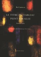 Couverture du livre « Le Titre du tableau peint par Klee » de Bo Carpelan aux éditions Greges