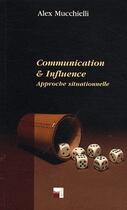 Couverture du livre « Communication et influence ; approche situationnelle » de Alex Mucchielli aux éditions Ovadia