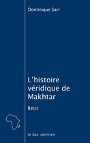 Couverture du livre « L'histoire véridique de Makhtar » de Dominique Sarr aux éditions Le Bas Venitien