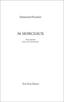 Couverture du livre « 36 morceaux » de Emmanuel Fournier aux éditions Eric Pesty