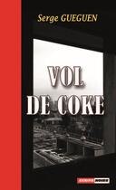 Couverture du livre « Vol de coke » de Serge Gueguen aux éditions Ecrits Noirs