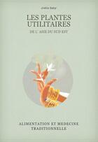 Couverture du livre « Les plantes utilitaires de l'Asie du Sud Est : alimentation et médecine traditionnelle » de Joelle Baby aux éditions Joelle Baby