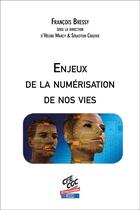 Couverture du livre « Enjeux de la numérisation de nos vies » de Francois Bressy et Helene Marcy et Sebastien Crozier aux éditions Cfe Cgc Orange