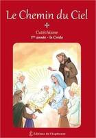 Couverture du livre « Le chemin du ciel ; catéchisme 1re année ; le credo » de  aux éditions Editions De L'esperance