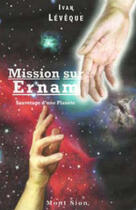 Couverture du livre « Mission sur Ernam ; sauvetage d'une planète » de Ivan Leveque aux éditions Mont Sion