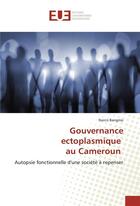 Couverture du livre « Gouvernance ectoplasmique au cameroun » de Narcis Bangmo aux éditions Editions Universitaires Europeennes