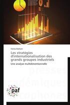 Couverture du livre « Les strategies d'internationalisation des grands groupes industriels - une analyse multidimentionnel » de Braham Fatma aux éditions Presses Academiques Francophones