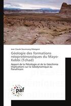 Couverture du livre « Geologie des formations neoproterozoiques du mayo-kebbi (tchad) - apport de la petrologie et de la g » de Mbaigane Jean aux éditions Editions Universitaires Europeennes