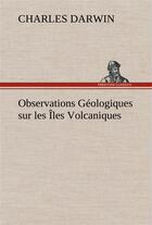 Couverture du livre « Observations geologiques sur les iles volcaniques » de Charles Darwin aux éditions Tredition