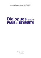 Couverture du livre « Dialogues entre Paris et Beyrouth » de Lamia Dominique Khoury aux éditions Baudelaire