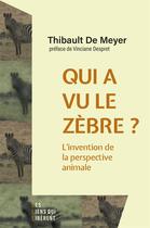 Couverture du livre « Qui a vu le zébre ? : L'invention de la perspective animale » de Thibault De Meyer aux éditions Les Liens Qui Liberent