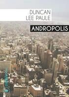 Couverture du livre « Andropolis » de Duncan Lee Paule aux éditions Publishroom