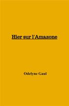 Couverture du livre « Hier sur l'Amazone » de Odelyne Gaul aux éditions Librinova