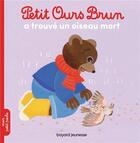 Couverture du livre « Petit Ours Brun a trouvé un oiseau mort » de Marie Aubinais et Daniele Bour et Laura Bour aux éditions Bayard Jeunesse