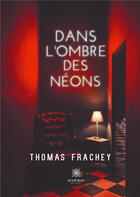 Couverture du livre « Dans l'ombre des néeons » de Thomas Frachey aux éditions Le Lys Bleu