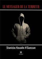 Couverture du livre « Le messager de la terreur » de Stanislas Kouadio N'Guessan aux éditions Le Lys Bleu