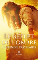 Couverture du livre « Le reflet de l'ombre » de Corinne Pochard aux éditions Le Lys Bleu