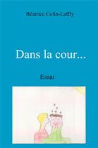 Couverture du livre « Dans la cour... : Essai » de Colin-Laffly B. aux éditions Librinova